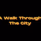 A Walk Through The City