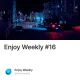 Enjoy Weekly #16