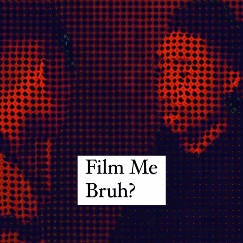 Film Me, Bruh?