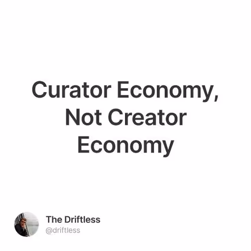 Curator Economy, Not Creator Economy