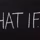 What if...