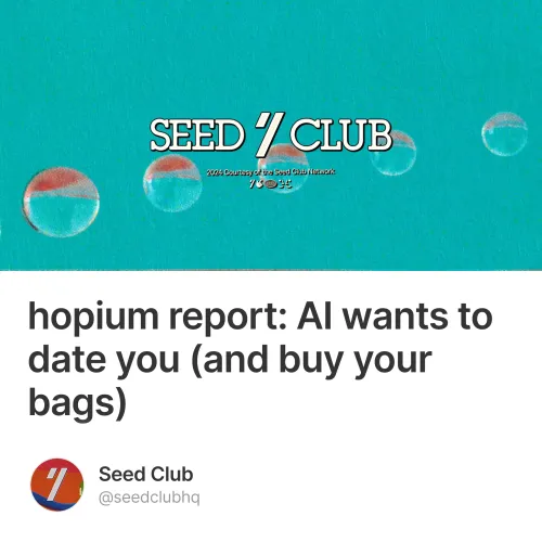 hopium report: AI wants to date you (and buy your bags)