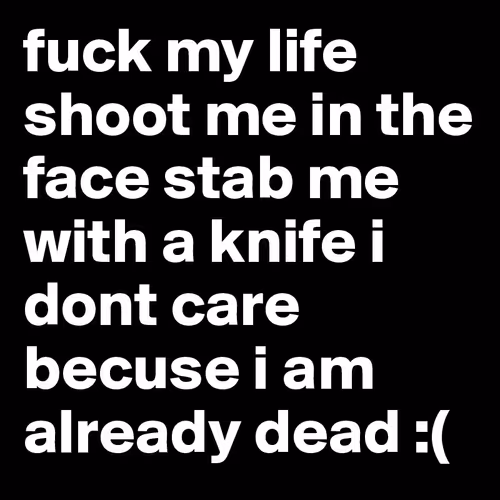 FUCK MY LIFE