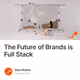The Future of Brands is Full Stack