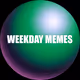 WEEKDAY MEMES
