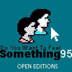 Do You Want To Feel Something - Open Editions